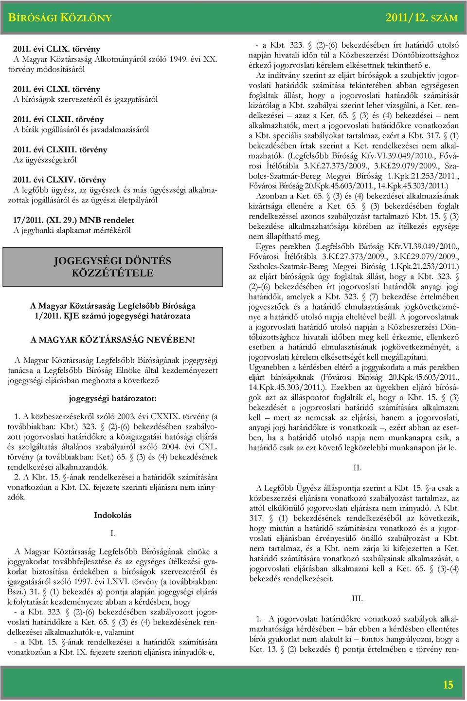 törvény A legfőbb ügyész, az ügyészek és más ügyészségi alkalmazottak jogállásáról és az ügyészi életpályáról 17/2011. (XI. 29.