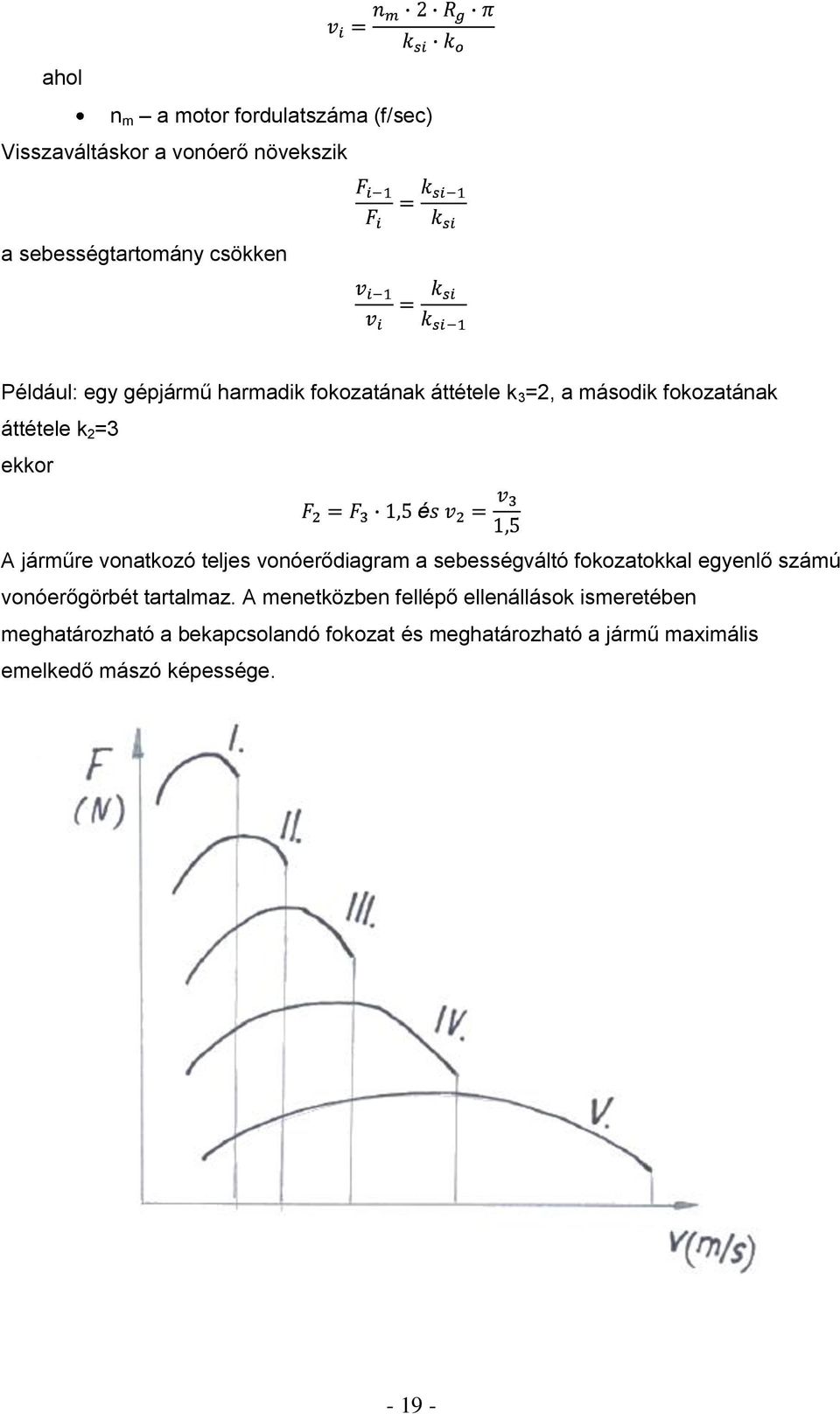 vonóerődiagram a sebességváltó fokozatokkal egyenlő számú vonóerőgörbét tartalmaz.