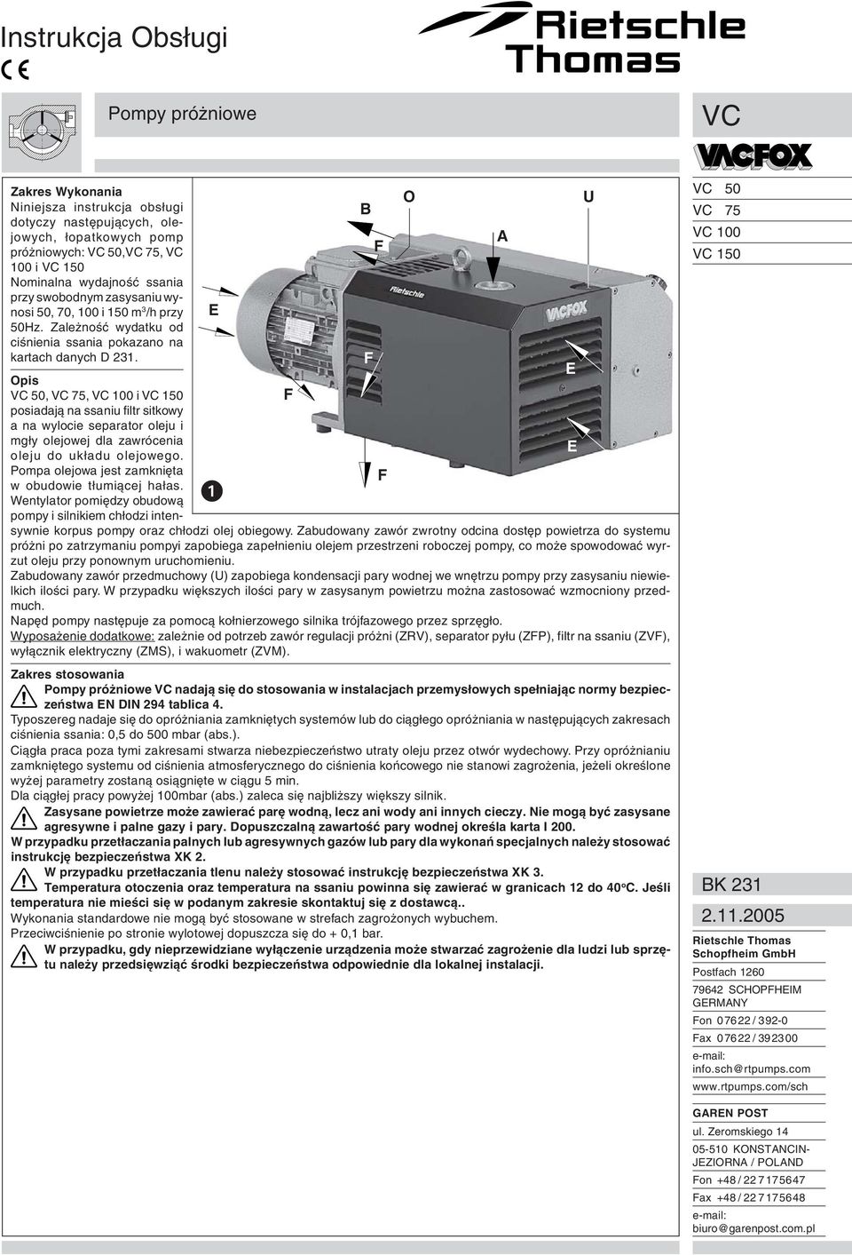 E Opis VC 50, VC 75, VC 100 i VC 150 posiadają na ssaniu filtr sitkowy a na wylocie separator oleju i mgły olejowej dla zawrócenia E oleju do układu olejowego.