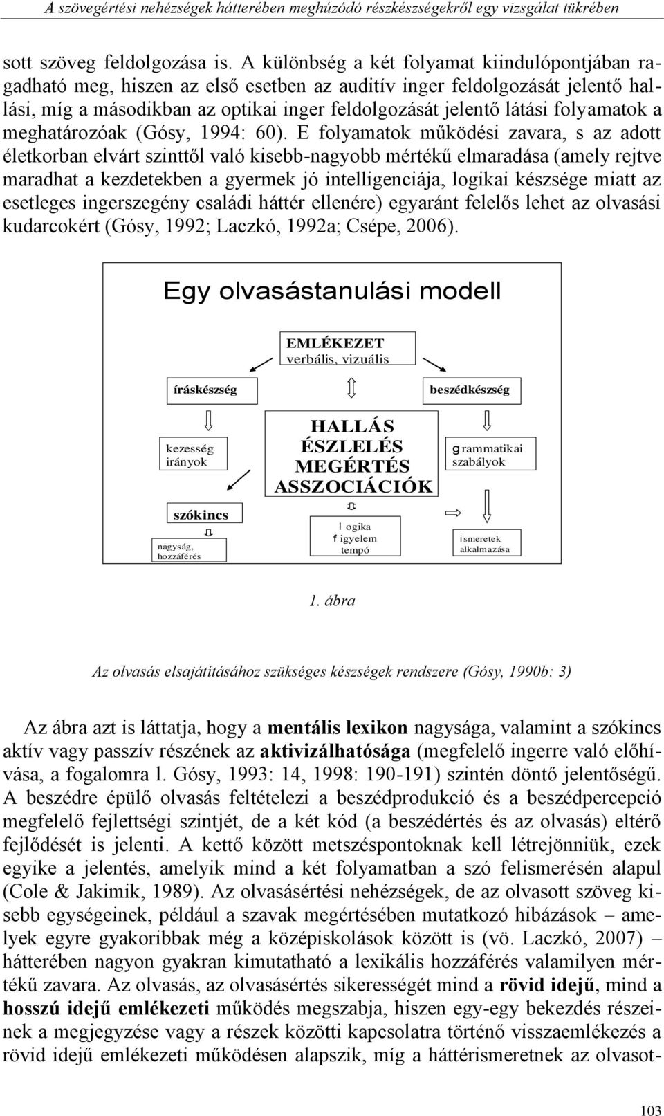 folyamatok a meghatározóak (Gósy, 1994: 60).