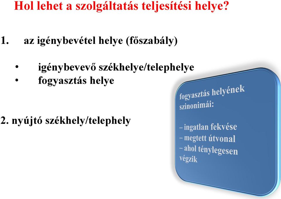 az igénybevétel helye (főszabály)