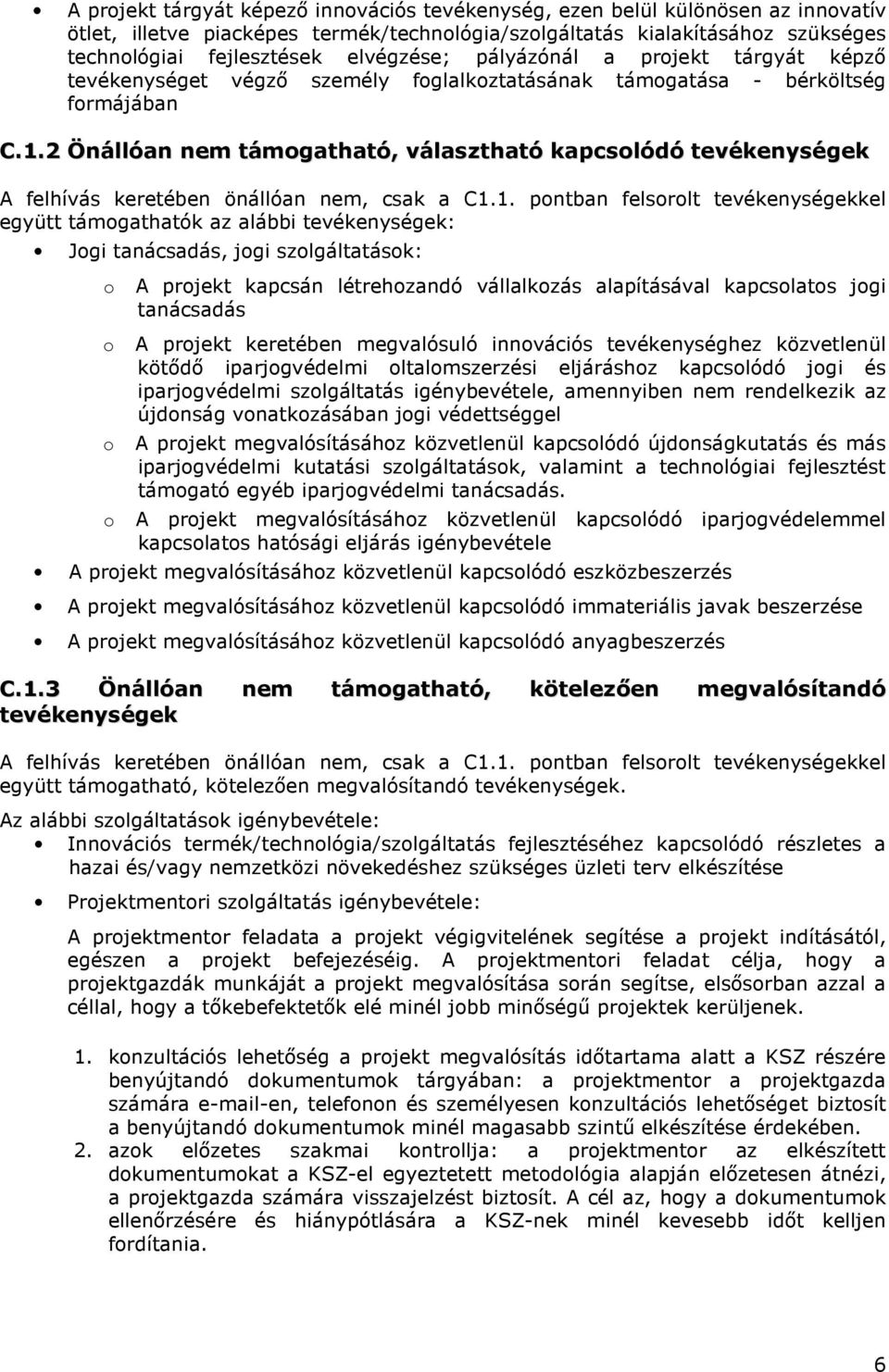 2 Önállóan nem támgatható, választható kapcslódó tevékenységek A felhívás keretében önállóan nem, csak a C1.