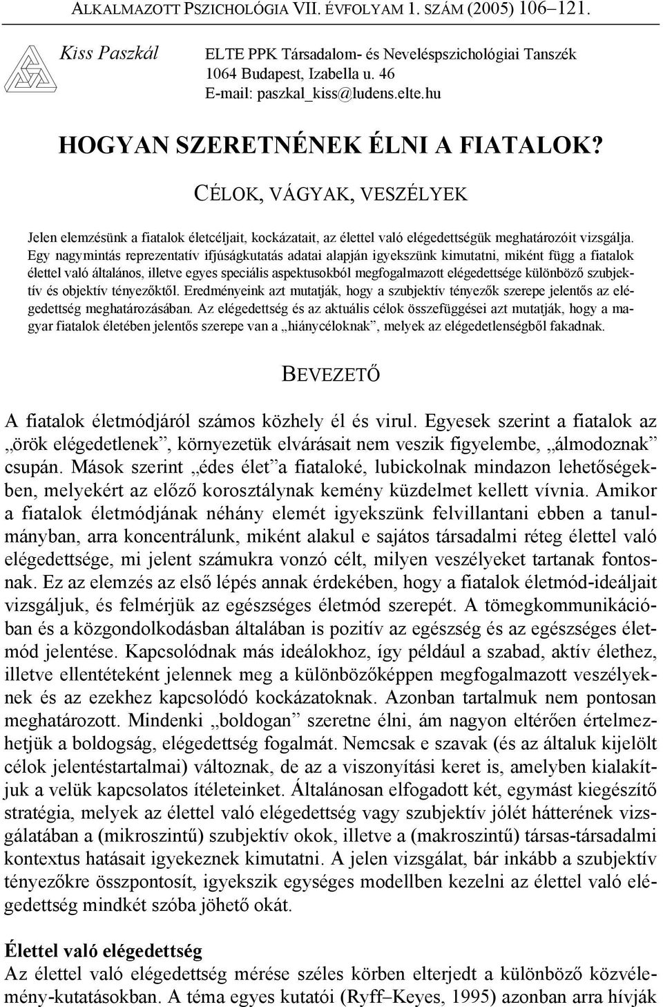 Egy nagymintás reprezentatív ifjúságkutatás adatai alapján igyekszünk kimutatni, miként függ a fiatalok élettel való általános, illetve egyes speciális aspektusokból megfogalmazott elégedettsége