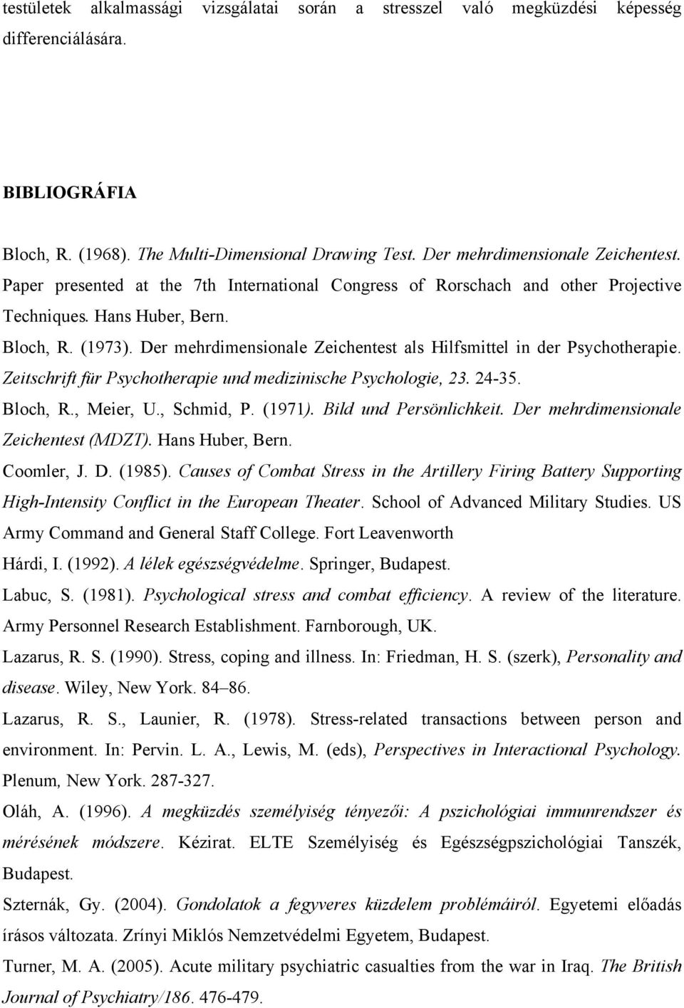 Der mehrdimensionale Zeichentest als Hilfsmittel in der Psychotherapie. Zeitschrift für Psychotherapie und medizinische Psychologie, 23. 24-35. Bloch, R., Meier, U., Schmid, P. (1971).