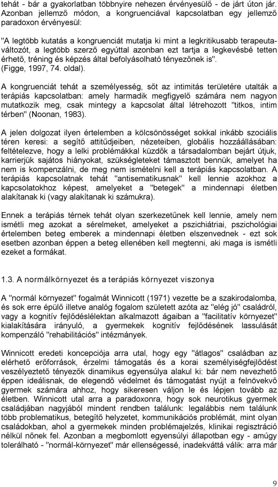 egyúttal azonban ezt tartja a legkevésbé tetten érhető, tréning és képzés által befolyásolható tényezőnek is". (Figge, 1997, 74. oldal).