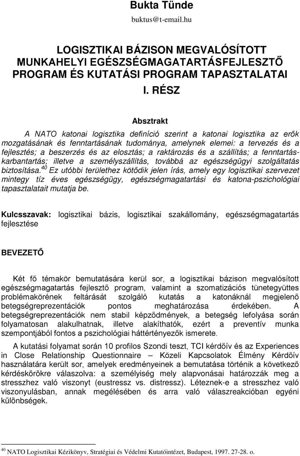 elosztás; a raktározás és a szállítás; a fenntartáskarbantartás; illetve a személyszállítás, továbbá az egészségügyi szolgáltatás biztosítása.