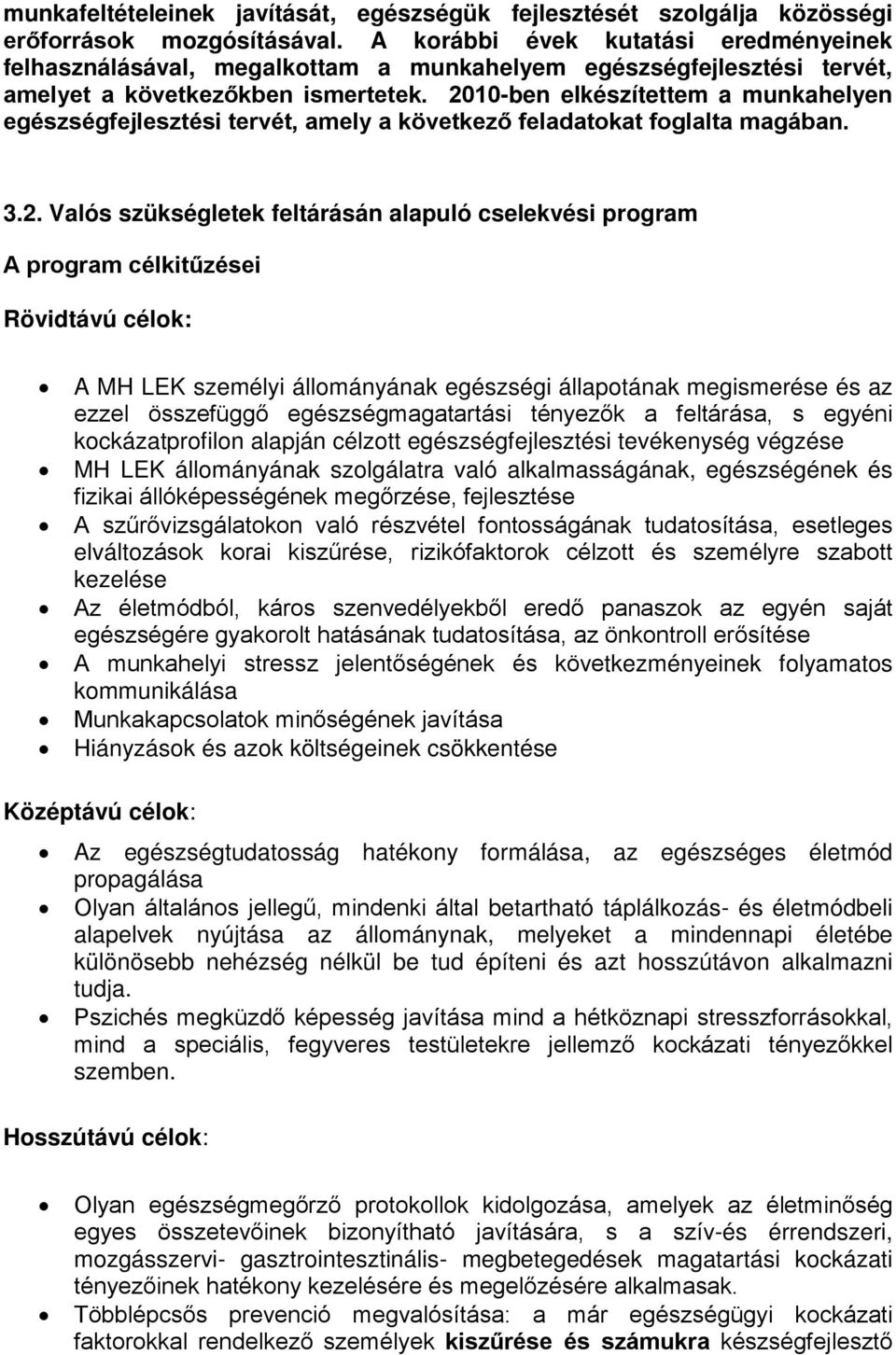 2010-ben elkészítettem a munkahelyen egészségfejlesztési tervét, amely a következő feladatokat foglalta magában. 3.2. Valós szükségletek feltárásán alapuló cselekvési program A program célkitűzései