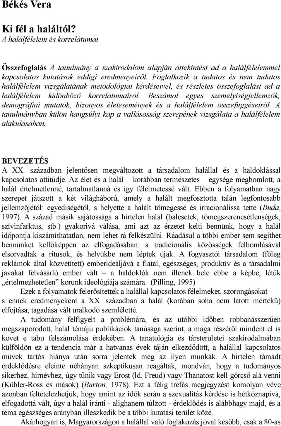 Beszámol egyes személyiségjellemzők, demográfiai mutatók, bizonyos életesemények és a halálfélelem összefüggéseiről.