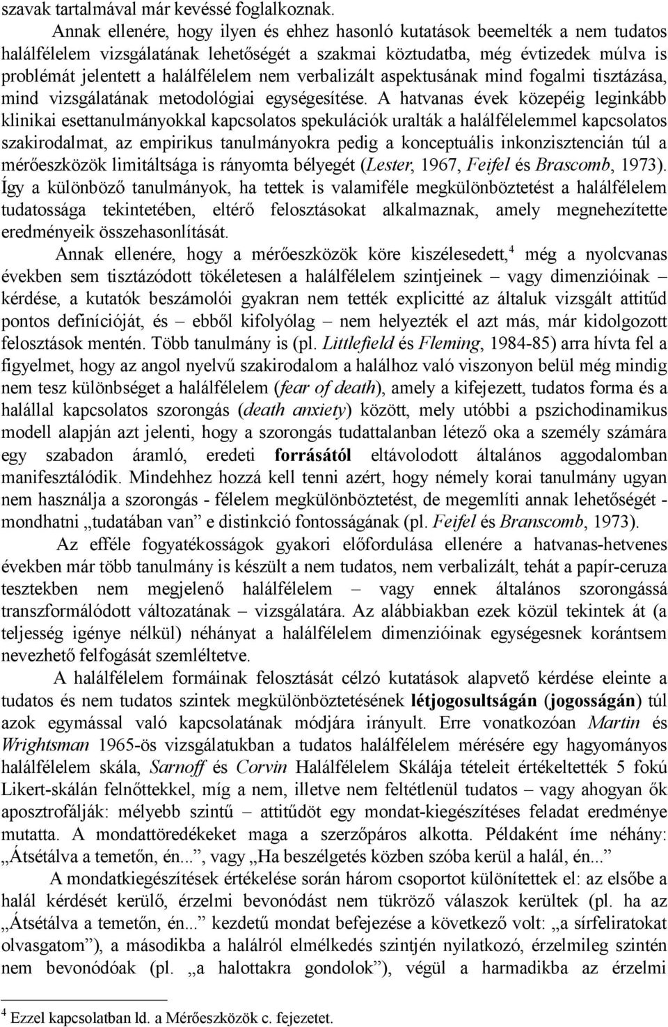 nem verbalizált aspektusának mind fogalmi tisztázása, mind vizsgálatának metodológiai egységesítése.