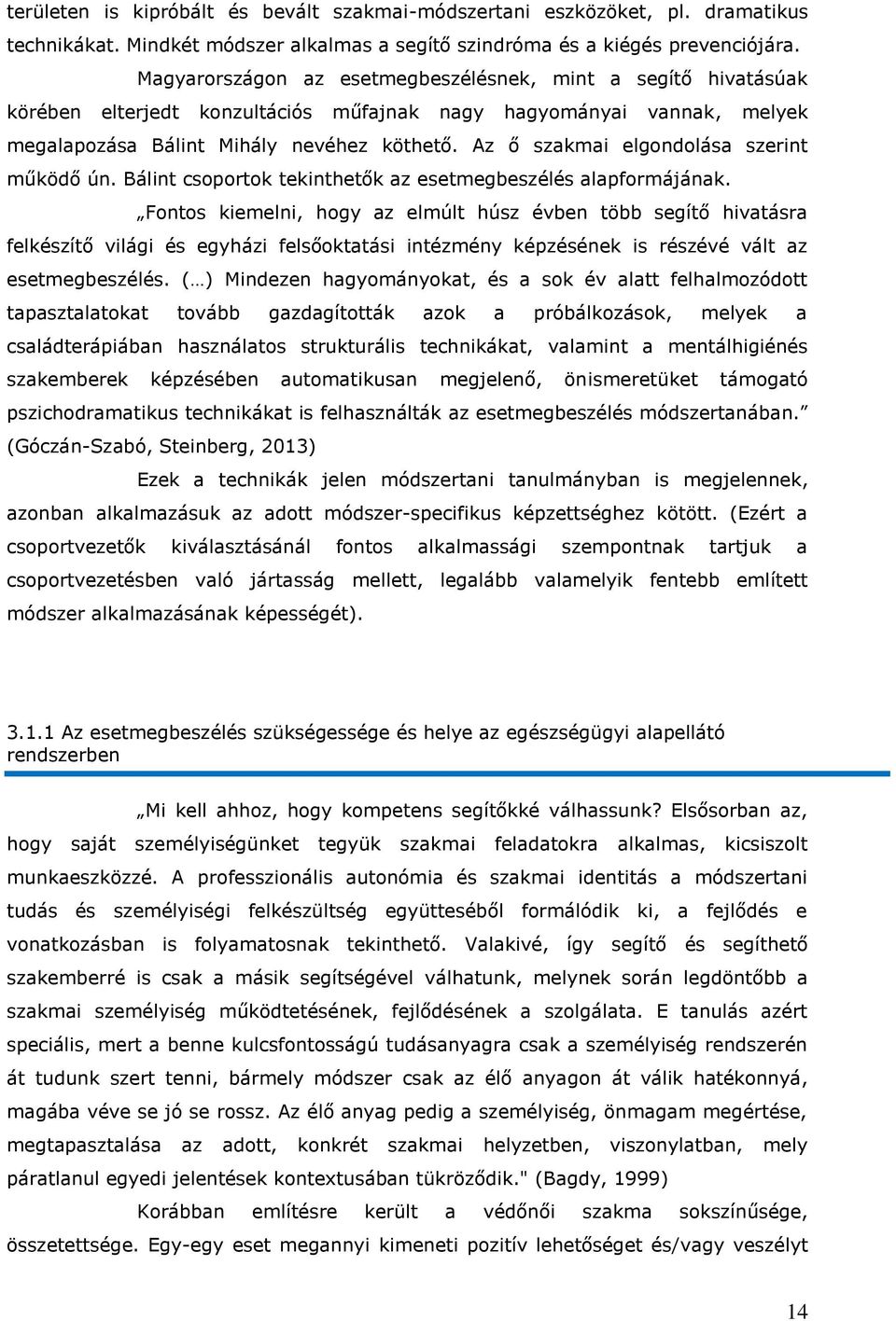 Az ő szakmai elgondolása szerint működő ún. Bálint csoportok tekinthetők az esetmegbeszélés alapformájának.