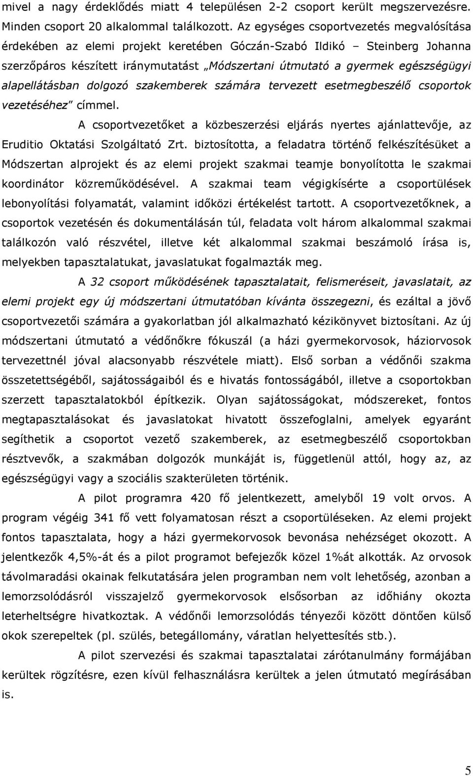 alapellátásban dolgozó szakemberek számára tervezett esetmegbeszélő csoportok vezetéséhez címmel.