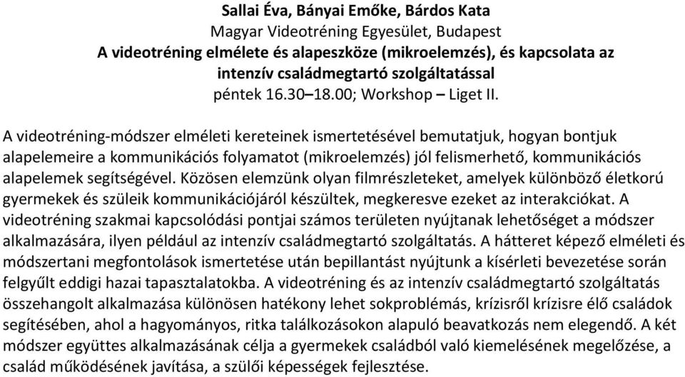 A videotréning-módszer elméleti kereteinek ismertetésével bemutatjuk, hogyan bontjuk alapelemeire a kommunikációs folyamatot (mikroelemzés) jól felismerhető, kommunikációs alapelemek segítségével.