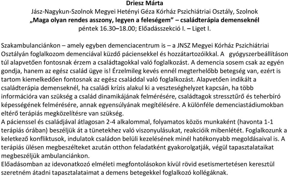 A gyógyszerbeállításon túl alapvetően fontosnak érzem a családtagokkal való foglalkozást. A demencia sosem csak az egyén gondja, hanem az egész család ügye is!