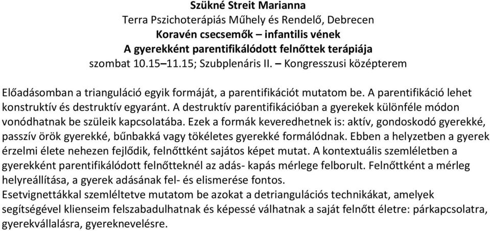 A destruktív parentifikációban a gyerekek különféle módon vonódhatnak be szüleik kapcsolatába.