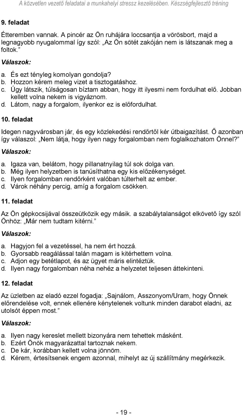 Látom, nagy a forgalom, ilyenkor ez is előfordulhat. 10. feladat Idegen nagyvárosban jár, és egy közlekedési rendőrtől kér útbaigazítást.