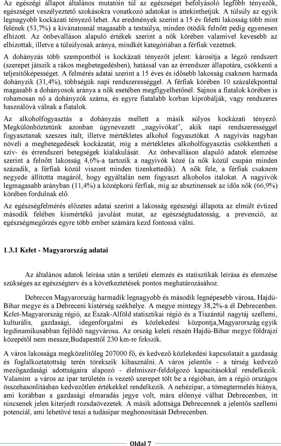 Az eredmények szerint a 15 év feletti lakosság több mint felének (53,7%) a kívánatosnál magasabb a testsúlya, minden ötödik felnőtt pedig egyenesen elhízott.