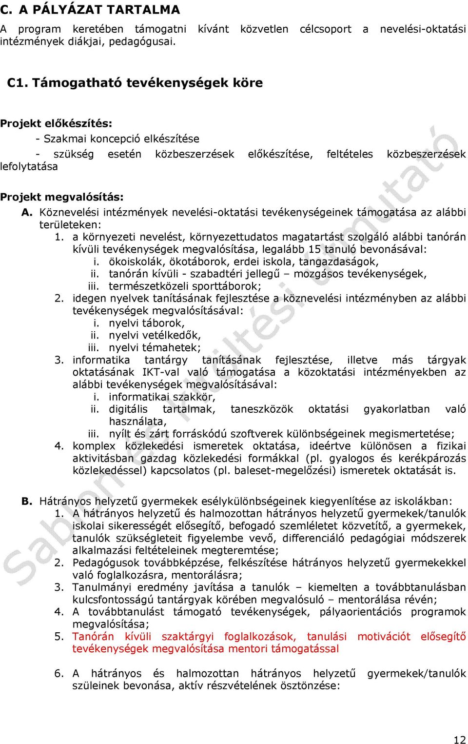 Köznevelési intézmények nevelési-oktatási tevékenységeinek támogatása az alábbi területeken: 1.