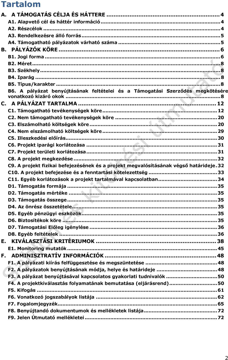 A pályázat benyújtásának feltételei és a Támogatási Szerződés megkötésére vonatkozó kizáró okok... 8 C. A PÁLYÁZAT TARTALMA... 12 C1. Támogatható tevékenységek köre... 12 C2.