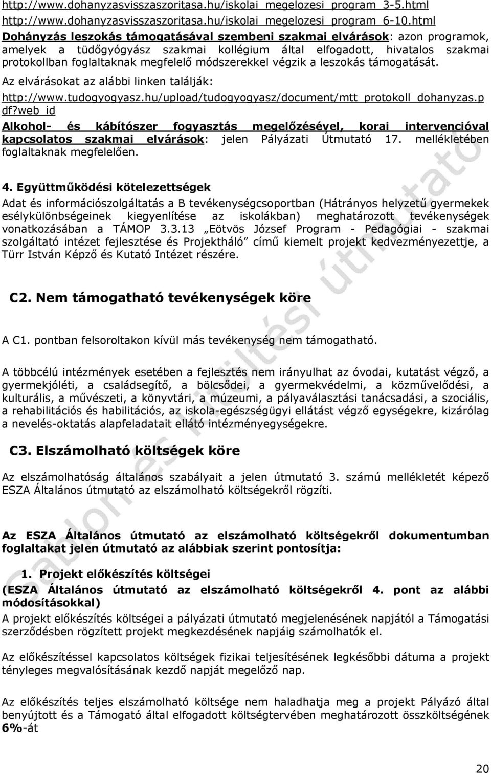 módszerekkel végzik a leszokás támogatását. Az elvárásokat az alábbi linken találják: http://www.tudogyogyasz.hu/upload/tudogyogyasz/document/mtt_protokoll_dohanyzas.p df?