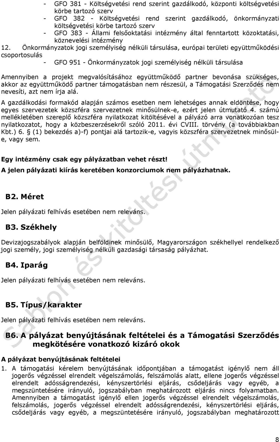 Önkormányzatok jogi személyiség nélküli társulása, európai területi együttműködési csoportosulás - GFO 951 - Önkormányzatok jogi személyiség nélküli társulása Amennyiben a projekt megvalósításához