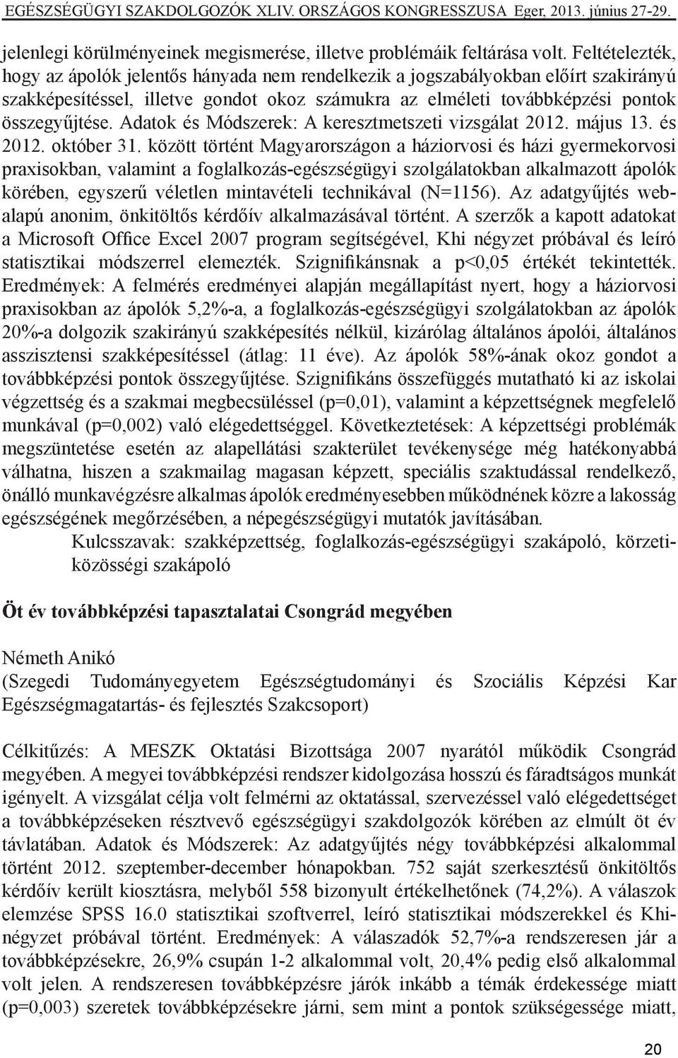 Adatok és Módszerek: A keresztmetszeti vizsgálat 2012. május 13. és 2012. október 31.