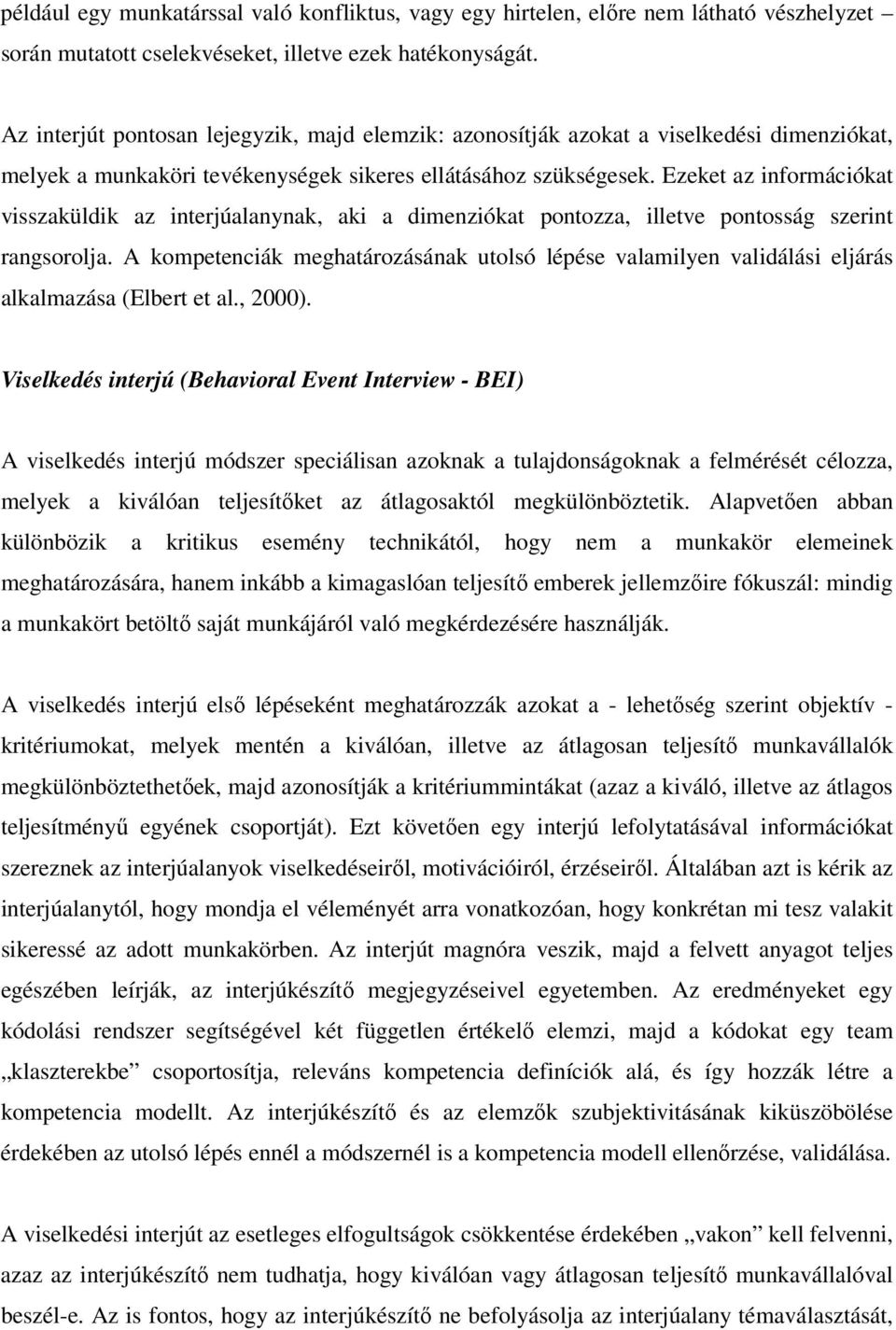 Ezeket az információkat visszaküldik az interjúalanynak, aki a dimenziókat pontozza, illetve pontosság szerint rangsorolja.