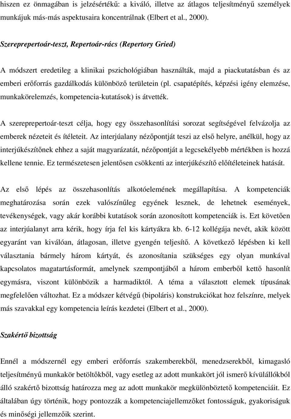 csapatépítés, képzési igény elemzése, munkakörelemzés, kompetencia-kutatások) is átvették.