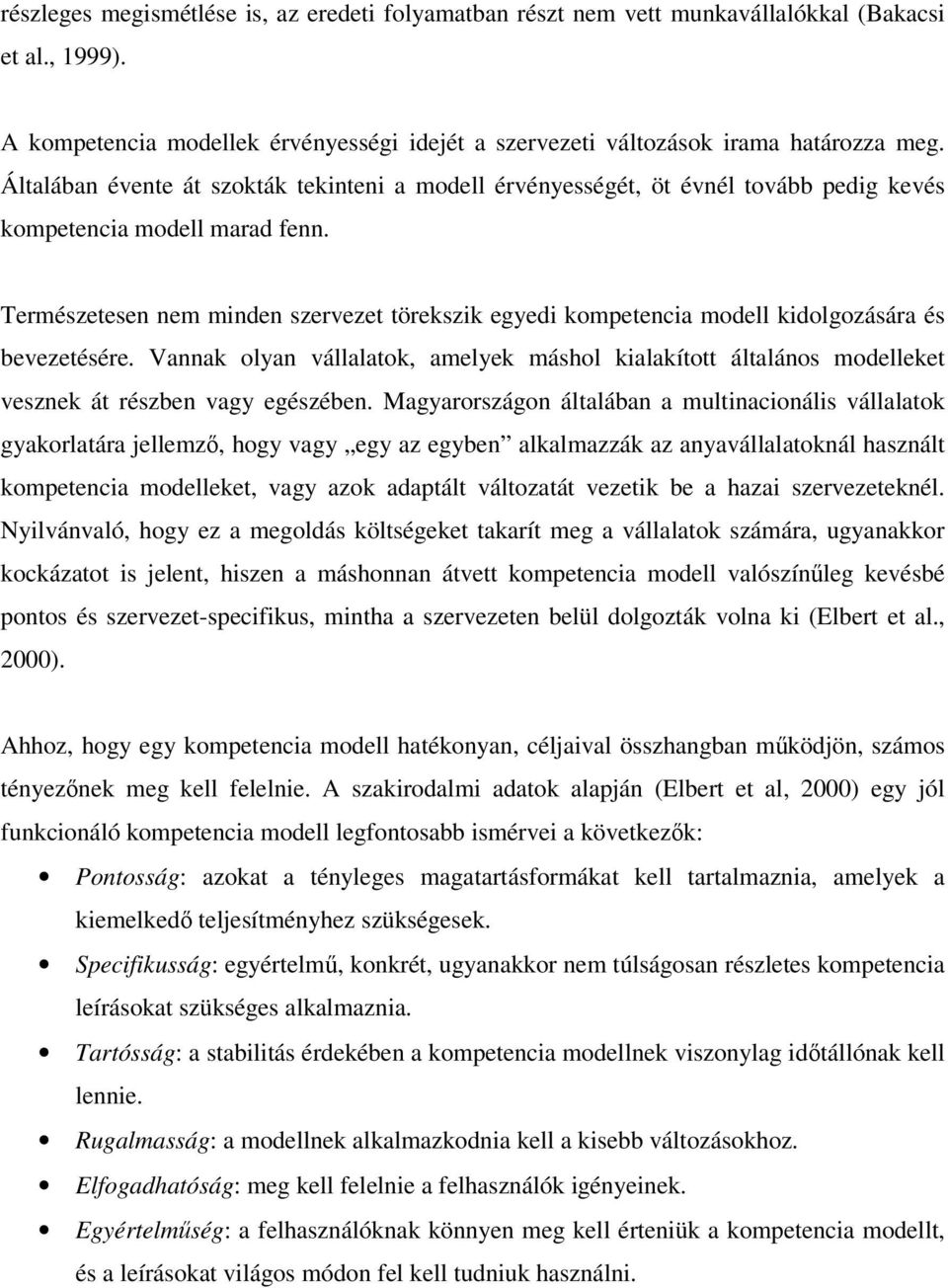 Természetesen nem minden szervezet törekszik egyedi kompetencia modell kidolgozására és bevezetésére.