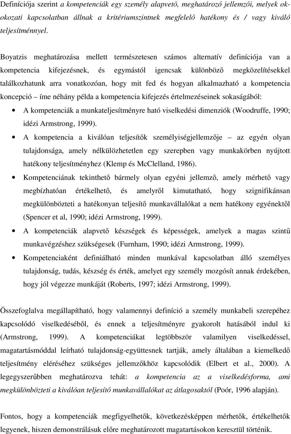 fed és hogyan alkalmazható a kompetencia koncepció íme néhány példa a kompetencia kifejezés értelmezéseinek sokaságából: A kompetenciák a munkateljesítményre ható viselkedési dimenziók (Woodruffe,