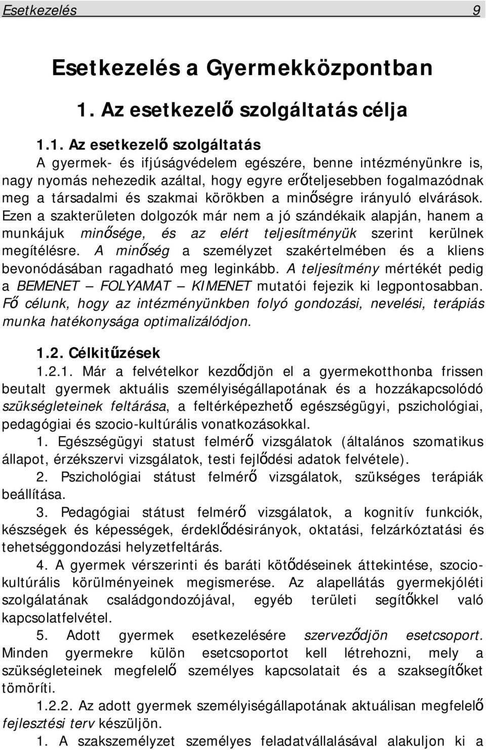 1. Az esetkezelő szolgáltatás A gyermek- és ifjúságvédelem egészére, benne intézményünkre is, nagy nyomás nehezedik azáltal, hogy egyre erőteljesebben fogalmazódnak meg a társadalmi és szakmai