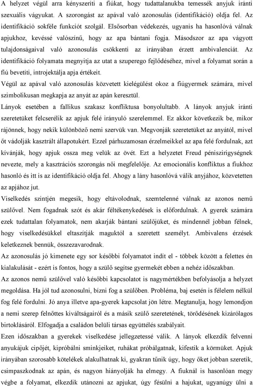 Másodszor az apa vágyott tulajdonságaival való azonosulás csökkenti az irányában érzett ambivalenciát.