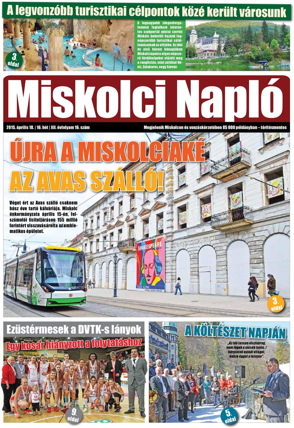 Az idei év első három hónapjában Miskolctapolca olyan népszerű fürdőhelyeket előzött meg a ranglistán, mint például Hévíz, Zalakaros, vagy Sárvár. Miskolci Napló 2015. április 18. 16. hét XII.