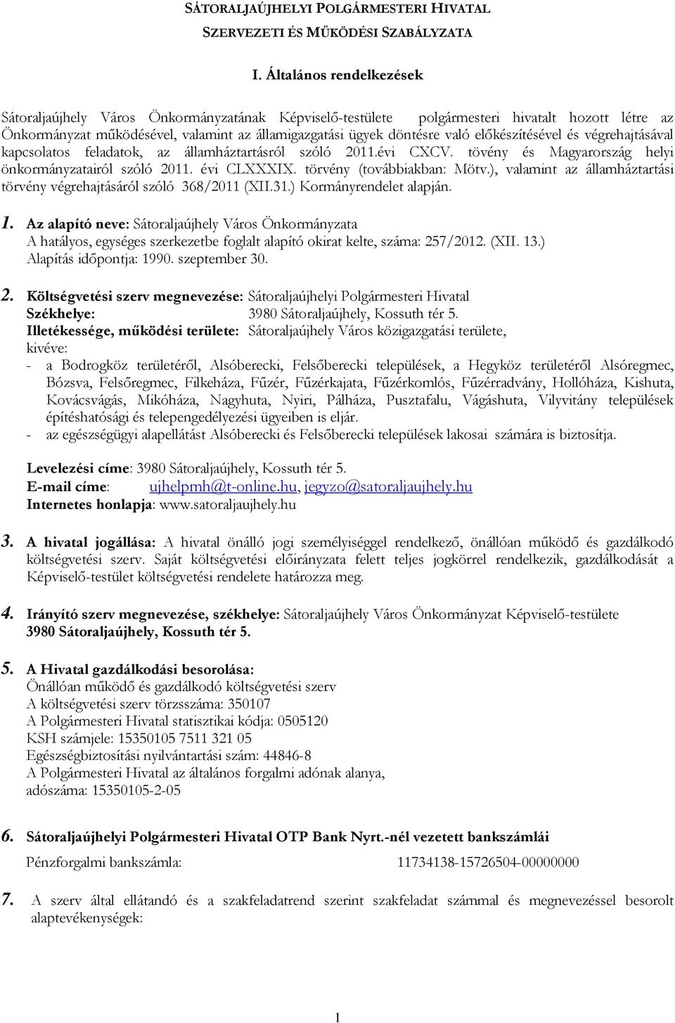 előkészítésével és végrehajtásával kapcsolatos feladatok, az államháztartásról szóló 2011.évi CXCV. tövény és Magyarország helyi önkormányzatairól szóló 2011. évi CLXXXIX. törvény (továbbiakban: Mötv.