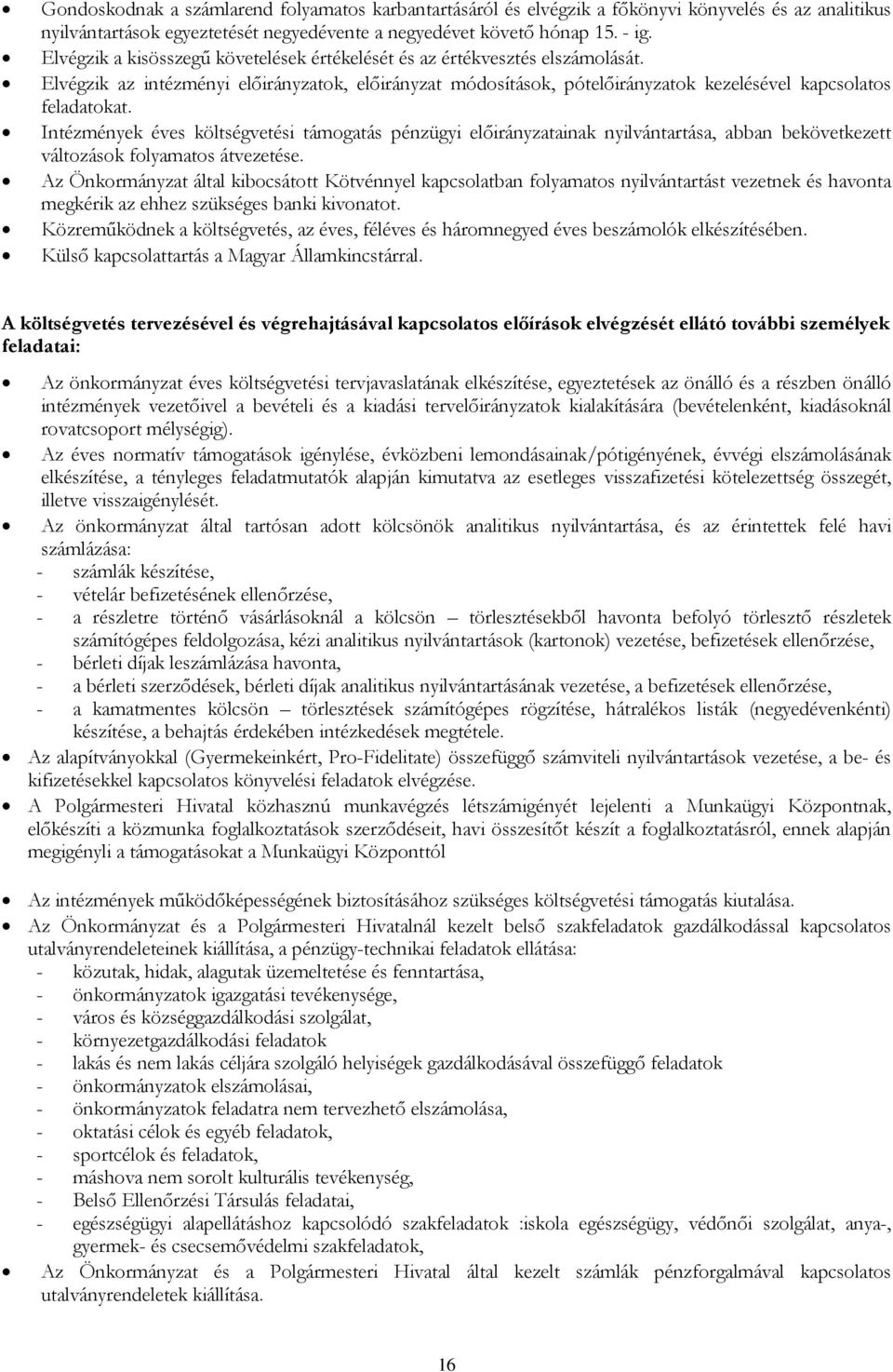 Intézmények éves költségvetési támogatás pénzügyi előirányzatainak nyilvántartása, abban bekövetkezett változások folyamatos átvezetése.