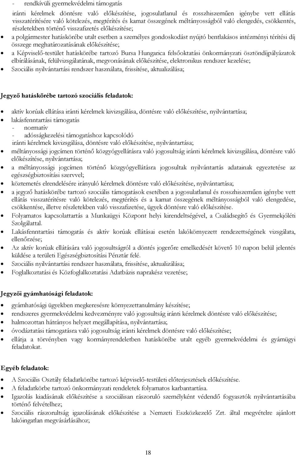 díj összege meghatározatásának előkészítése; a Képviselő-testület hatáskörébe tartozó Bursa Hungarica felsőoktatási önkormányzati ösztöndíjpályázatok elbírálásának, felülvizsgálatának, megvonásának