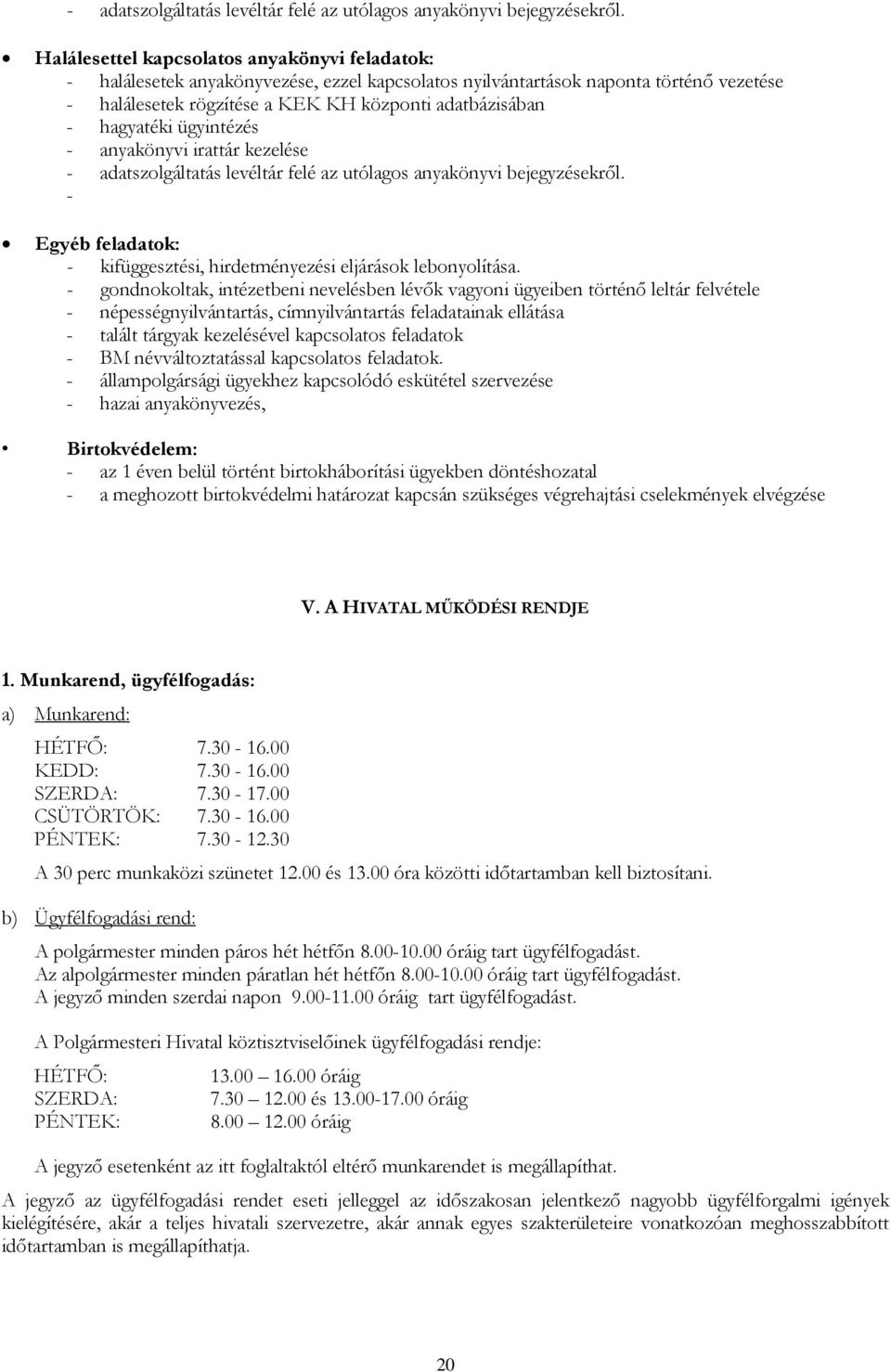 hagyatéki ügyintézés - anyakönyvi irattár kezelése  - Egyéb feladatok: - kifüggesztési, hirdetményezési eljárások lebonyolítása.