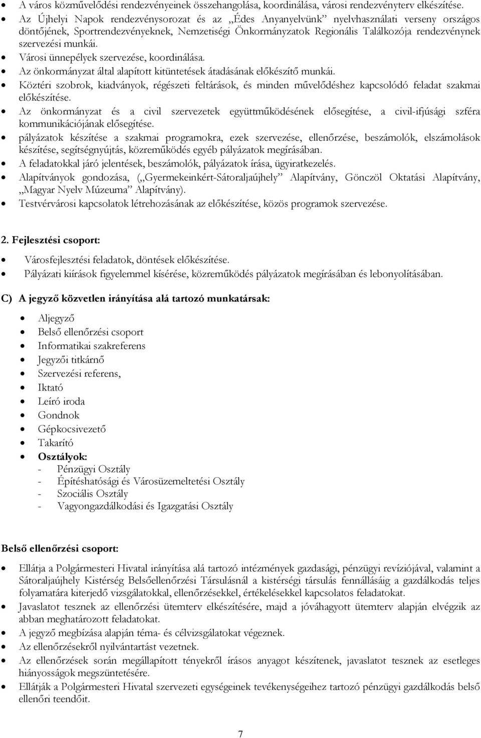 szervezési munkái. Városi ünnepélyek szervezése, koordinálása. Az önkormányzat által alapított kitüntetések átadásának előkészítő munkái.