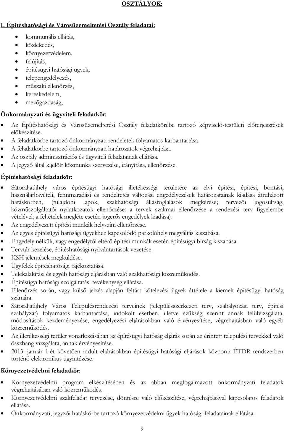 mezőgazdaság, Önkormányzati és ügyviteli feladatkör: Az Építéshatósági és Városüzemeltetési Osztály feladatkörébe tartozó képviselő-testületi előterjesztések előkészítése.