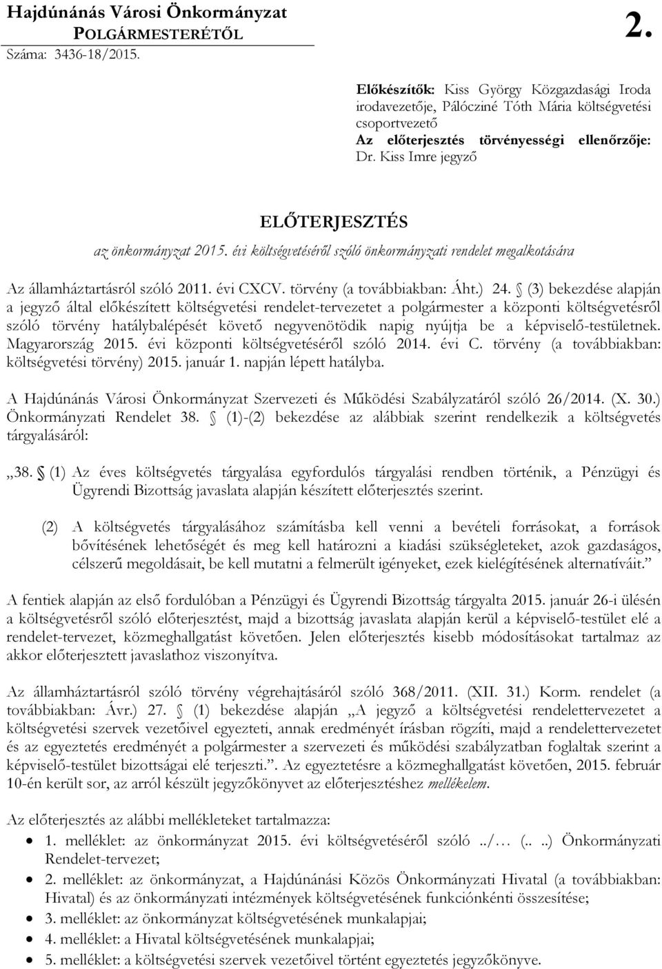 Kiss Imre jegyzı ELİTERJESZTÉS az önkormányzat 2015. évi költségvetésérıl szóló önkormányzati rendelet megalkotására Az államháztartásról szóló 2011. évi CXCV. törvény (a továbbiakban: Áht.) 24.