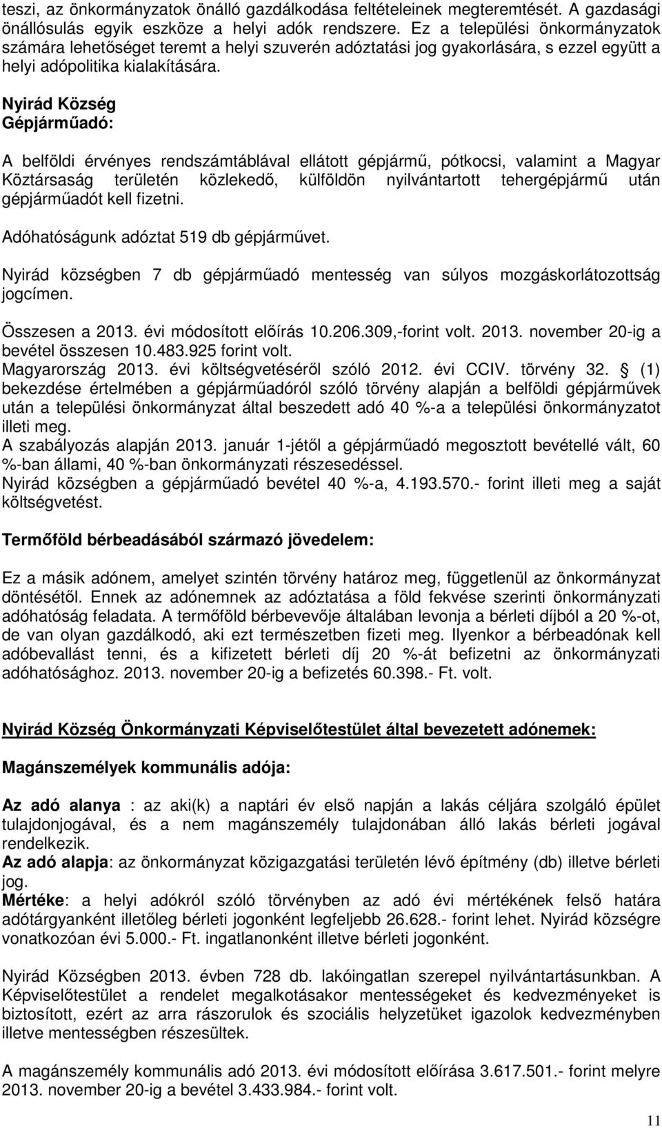 Nyirád Község Gépjárműadó: A belföldi érvényes rendszámtáblával ellátott gépjármű, pótkocsi, valamint a Magyar Köztársaság területén közlekedő, külföldön nyilvántartott tehergépjármű után