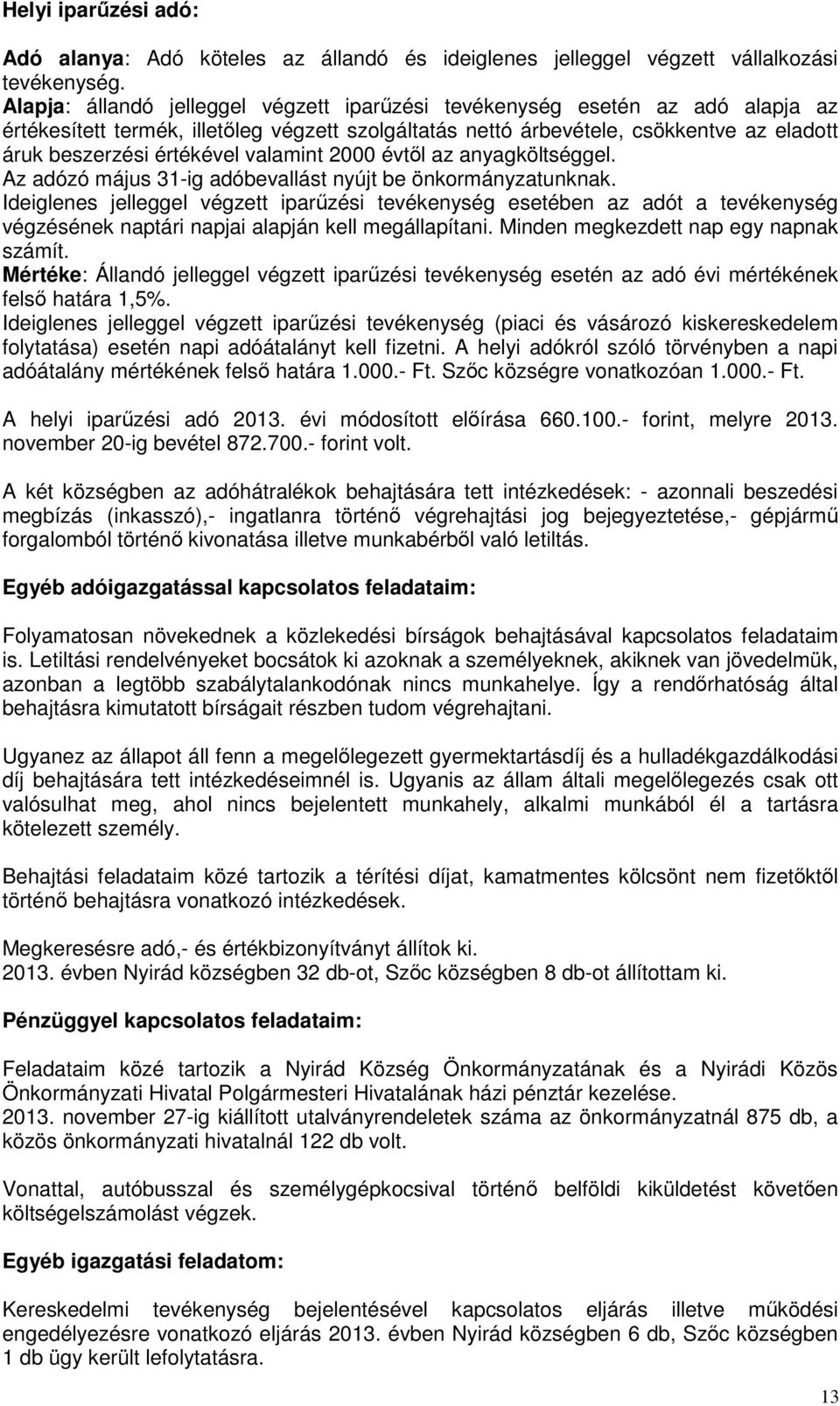 valamint 2000 évtől az anyagköltséggel. Az adózó május 31-ig adóbevallást nyújt be önkormányzatunknak.