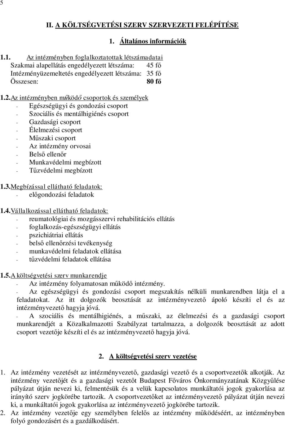 Az intézményben működő csoportok és személyek - Egészségügyi és gondozási csoport - Szociális és mentálhigiénés csoport - Gazdasági csoport - Élelmezési csoport - Műszaki csoport - Az intézmény