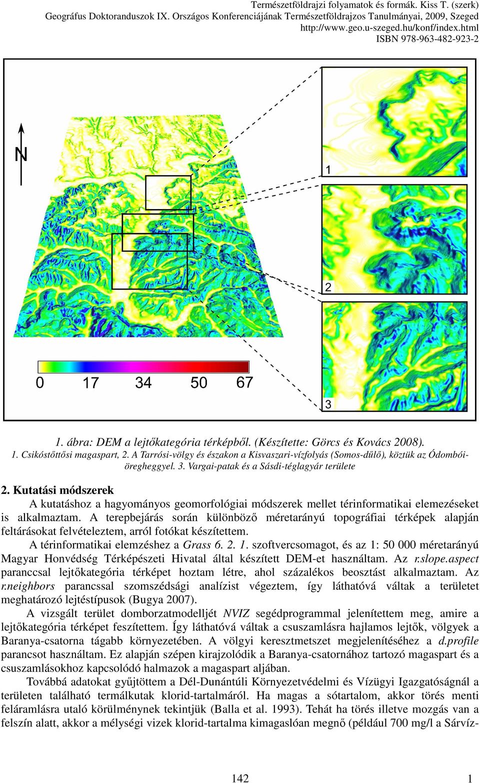 Kutatási módszerek A kutatáshoz a hagyományos geomorfológiai módszerek mellet térinformatikai elemezéseket is alkalmaztam.
