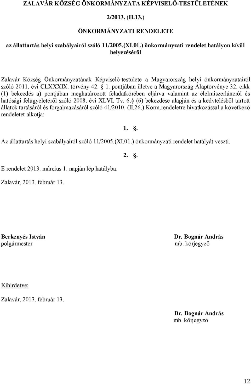 ) önkormányzati rendelet hatályon kívül helyezéséről Zalavár Község Önkormányzatának Képviselő-testülete a Magyarország helyi önkormányzatairól szóló 2011. évi CLXXXIX. törvény 42. 1.