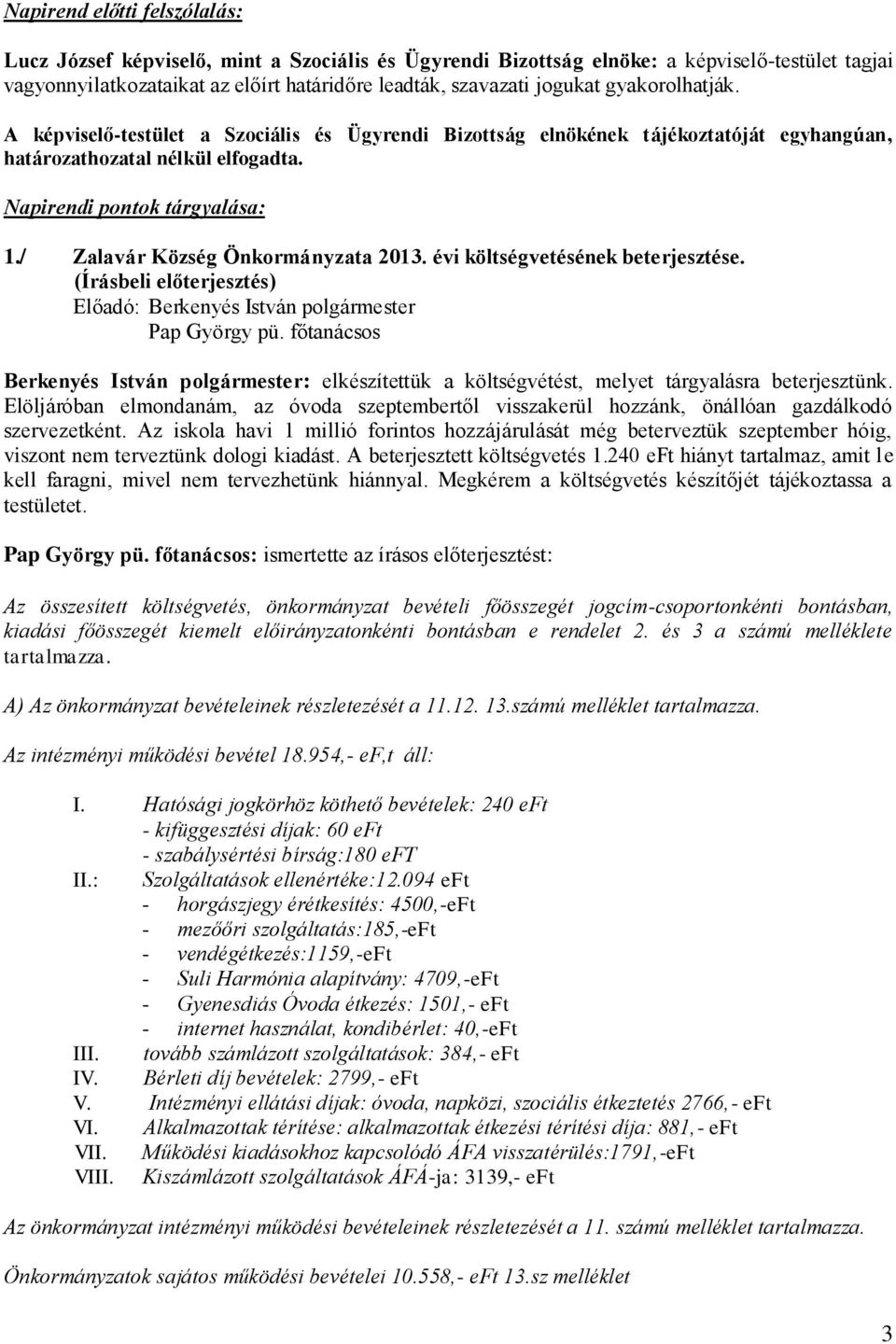 / Zalavár Község Önkormányzata 2013. évi költségvetésének beterjesztése. (Írásbeli előterjesztés) Pap György pü.