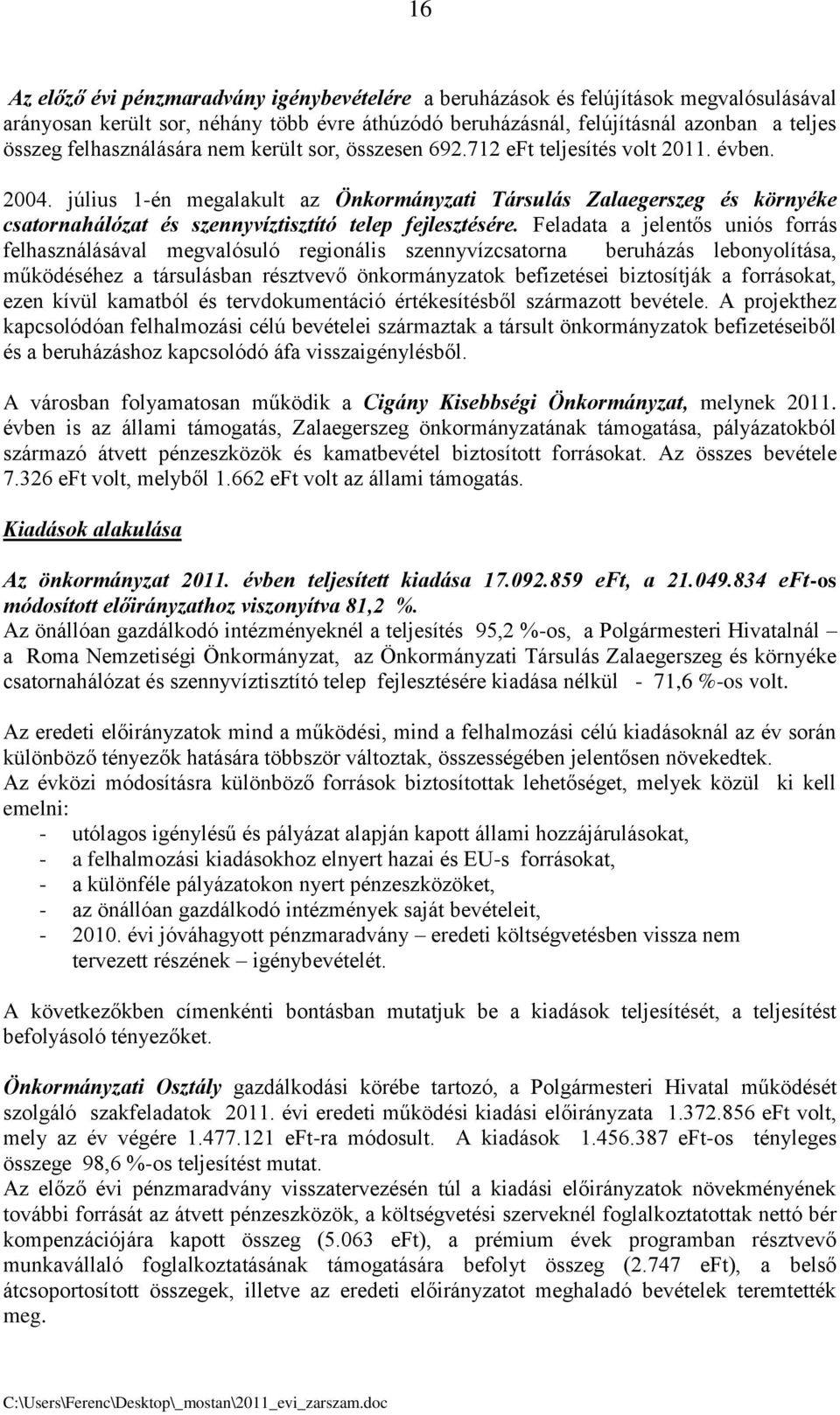 július 1-én megalakult az Önkormányzati Társulás Zalaegerszeg és környéke csatornahálózat és szennyvíztisztító telep fejlesztésére.