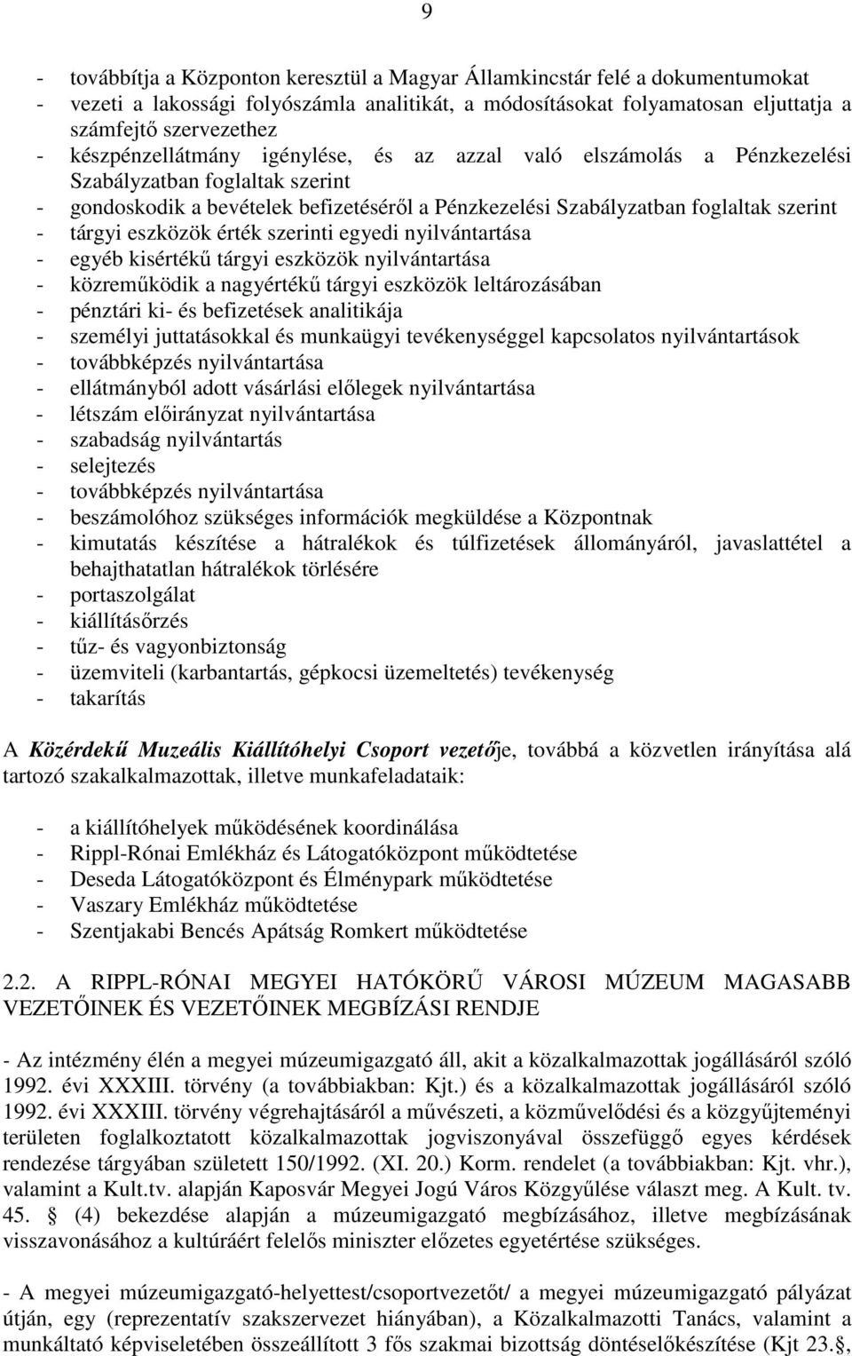 eszközök érték szerinti egyedi nyilvántartása - egyéb kisértékű tárgyi eszközök nyilvántartása - közreműködik a nagyértékű tárgyi eszközök leltározásában - pénztári ki- és befizetések analitikája -