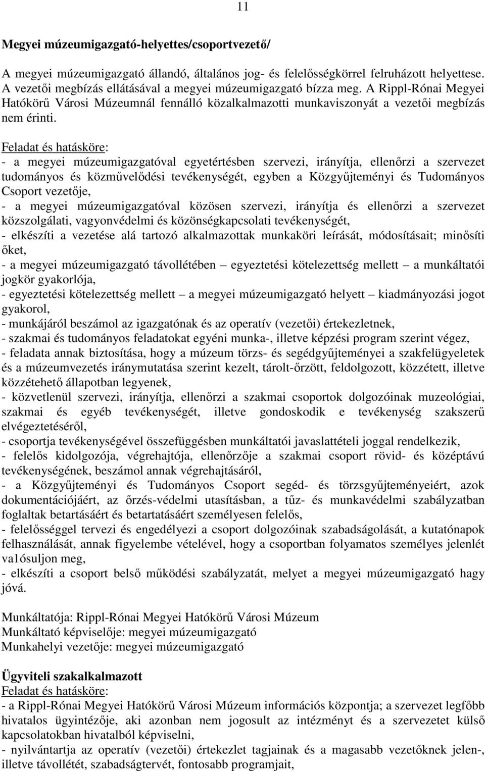 Feladat és hatásköre: - a megyei múzeumigazgatóval egyetértésben szervezi, irányítja, ellenőrzi a szervezet tudományos és közművelődési tevékenységét, egyben a Közgyűjteményi és Tudományos Csoport