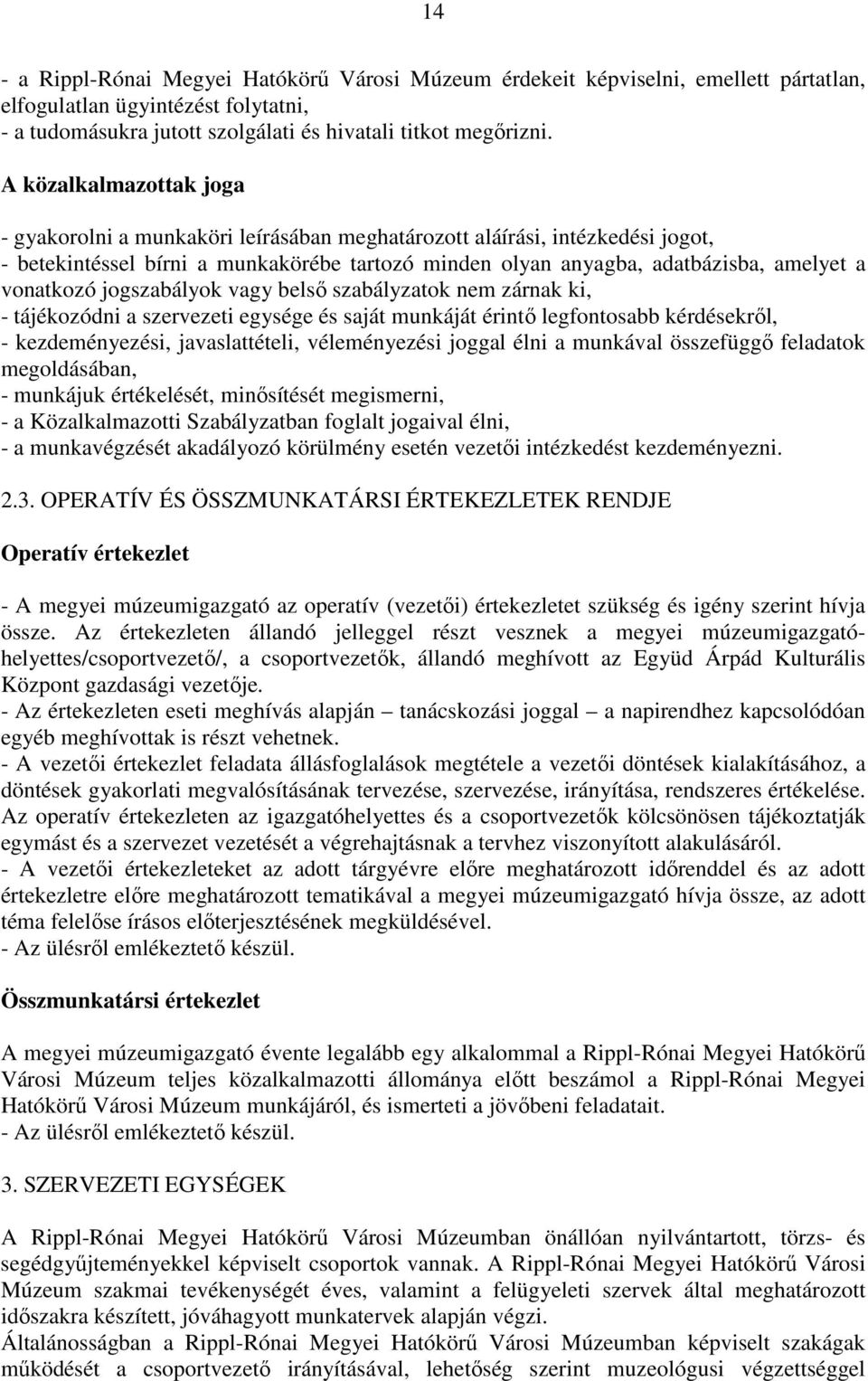 vonatkozó jogszabályok vagy belső szabályzatok nem zárnak ki, - tájékozódni a szervezeti egysége és saját munkáját érintő legfontosabb kérdésekről, - kezdeményezési, javaslattételi, véleményezési