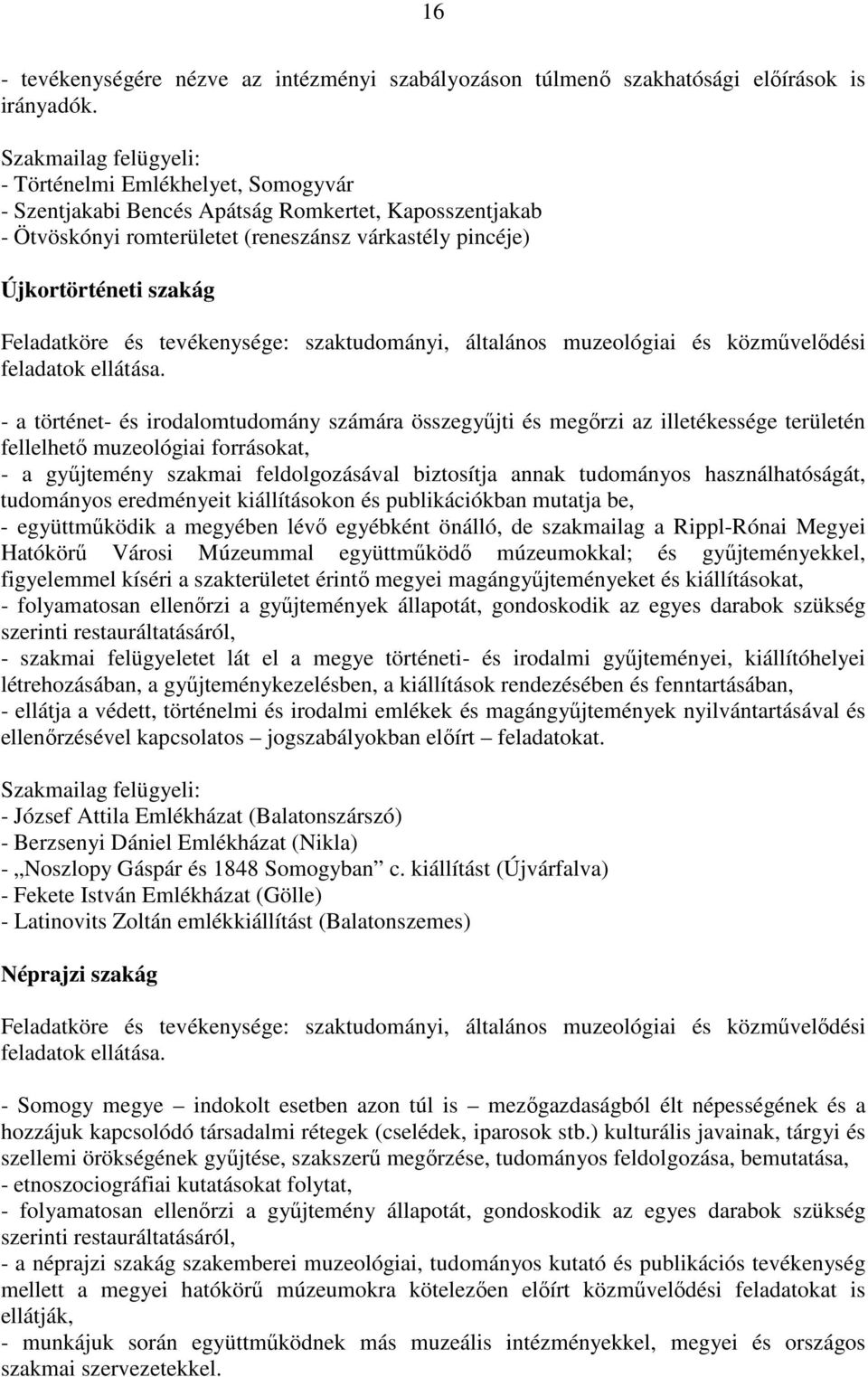 Feladatköre és tevékenysége: szaktudományi, általános muzeológiai és közművelődési feladatok ellátása.